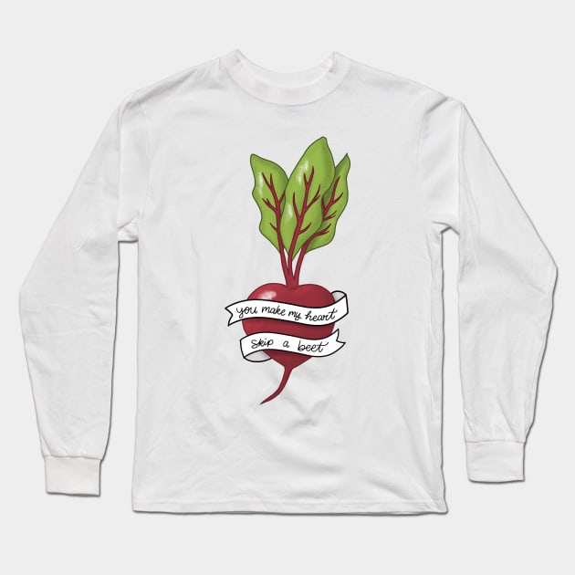 You Make My Heart Skip A Beet Long Sleeve T-Shirt by scrambledpegs